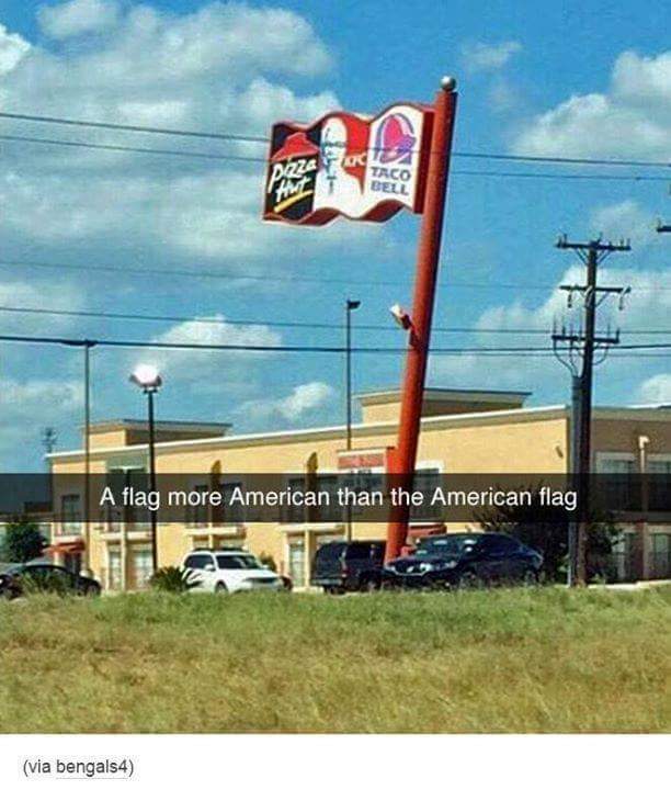 kfc taco bell pizza hut - Taco Bell A flag more American than the American flag via bengals4
