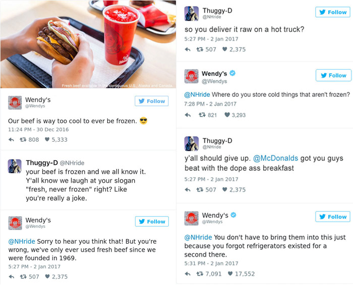 tweet - wendys twitter rosts - ThuggyD y so you deliver it raw on a hot truck? 47 507 2.375 Han Wendy's contiguous U.S. Ale Wendy's y Wendys Where do you store cold things that aren't frozen? 7 821 3,293 Our beef is way too cool to ever be frozen. t3 808 