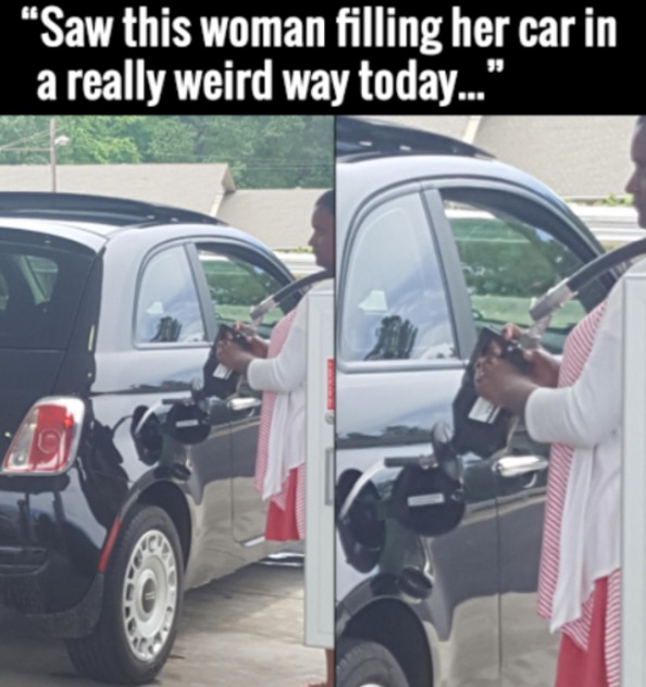 memes - funny fantastic friday - Saw this woman filling her car in a really weird way today...."