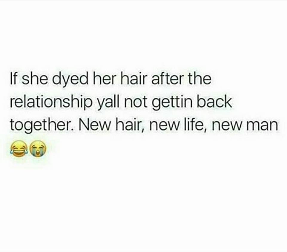 doing shit alone quotes - If she dyed her hair after the relationship yall not gettin back together. New hair, new life, new man