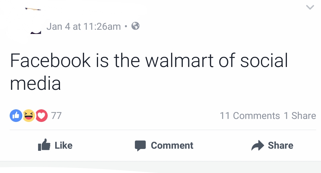 angle - Jan 4 at am Facebook is the walmart of social media O 77 11 1 It Comment