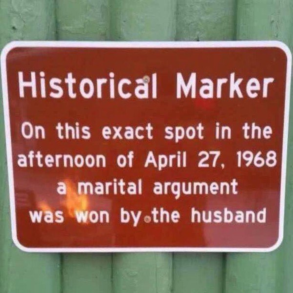 spot a man won an argument - Historical Marker On this exact spot in the afternoon of a marital argument was won by the husband