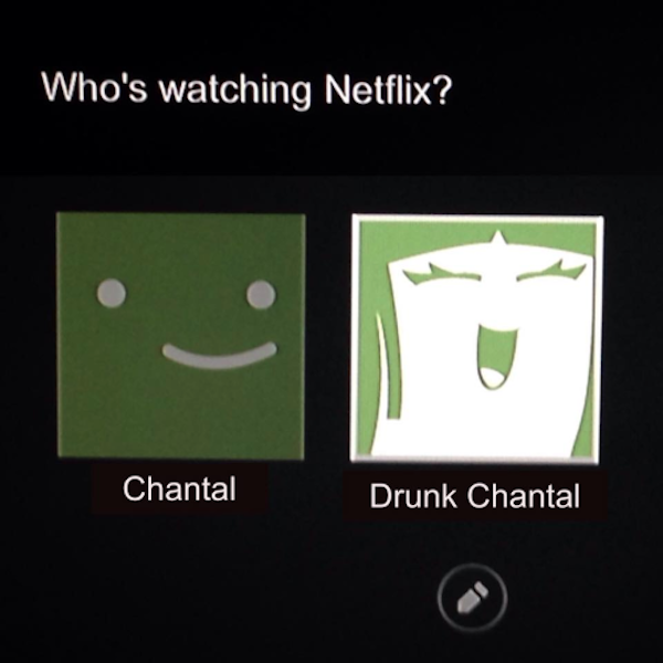 memes - drunk netflix account - Who's watching Netflix? Chantal Drunk Chantal