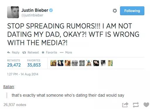 memes - justin bieber dating dad - Justin Bieber ing Stop Spreading Rumors!!! I Am Not Dating My Dad, Okay?! Wtf Is Wrong With The Media?! t7 Retweet Favorite ... More 29,472 Favorites 35,853 Italian that's exactly what someone who's dating their dad woul