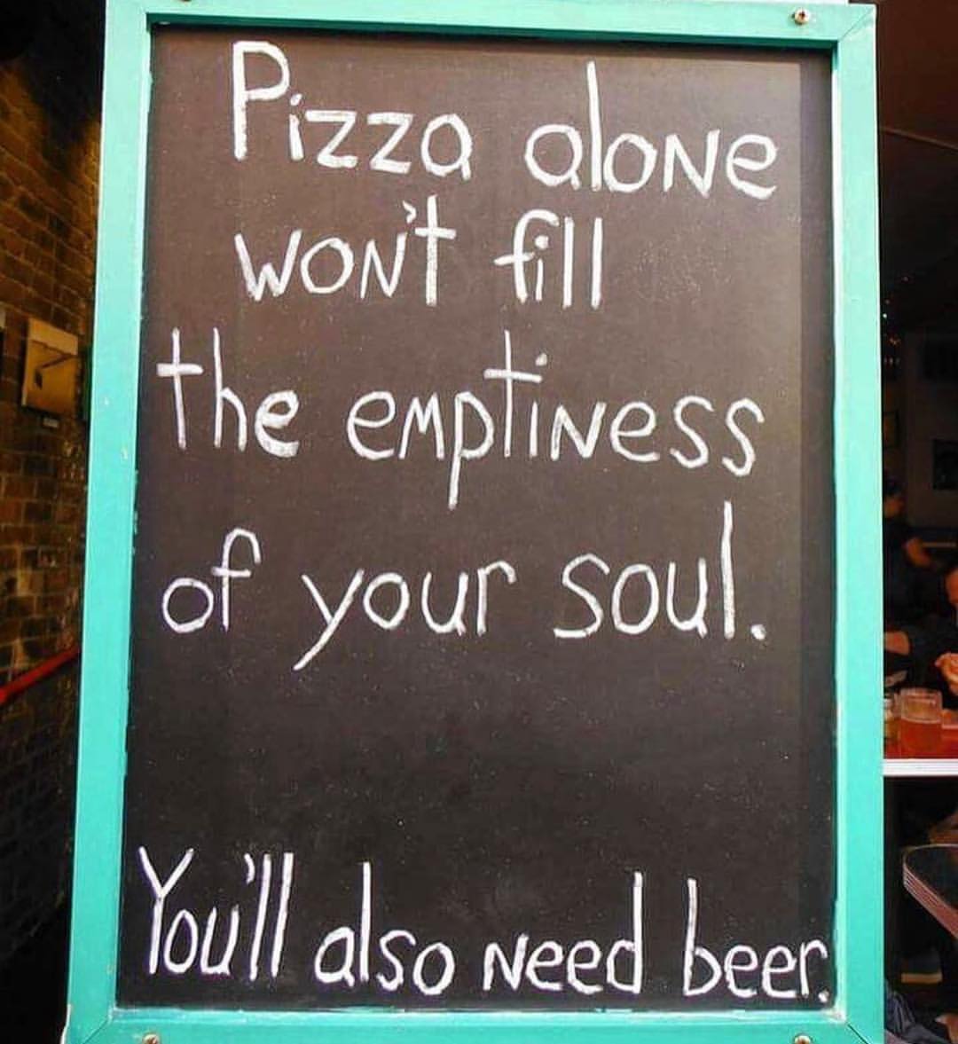 memes - blackboard - Pizza alone Wont fill the emptiness of your soul. You'll also need beer