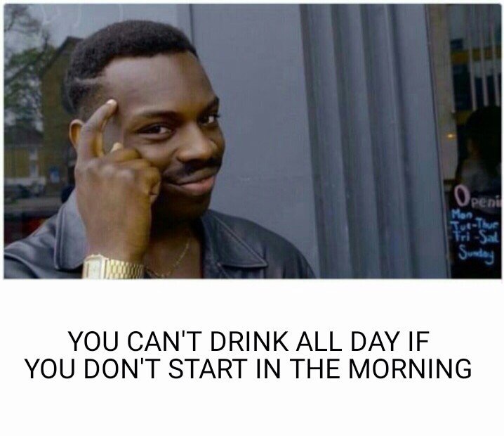 memes - rollsafe meme - Sunda You Can'T Drink All Day If You Don'T Start In The Morning