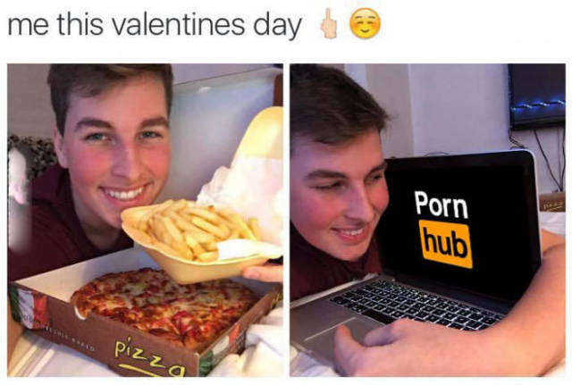 memes - me on valentines day funny - me this valentines day Porn hub Pizza