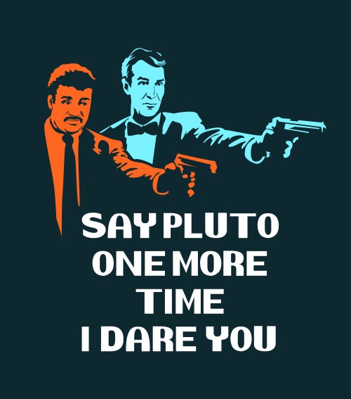 say pluto one more time - Say Pluto One More Time I Dare You