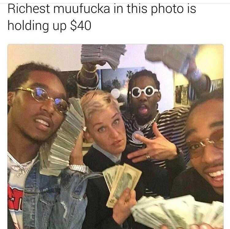 ellen and migos - Richest muufucka in this photo is holding up $40