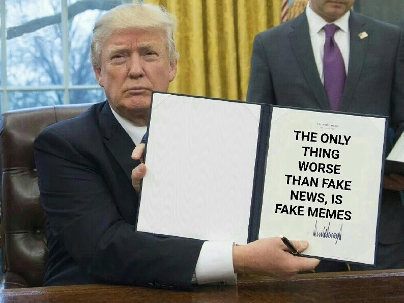 trump executive orders funny - The Only Thing Worse Than Fake News, Is Fake Memes wwwlanmou