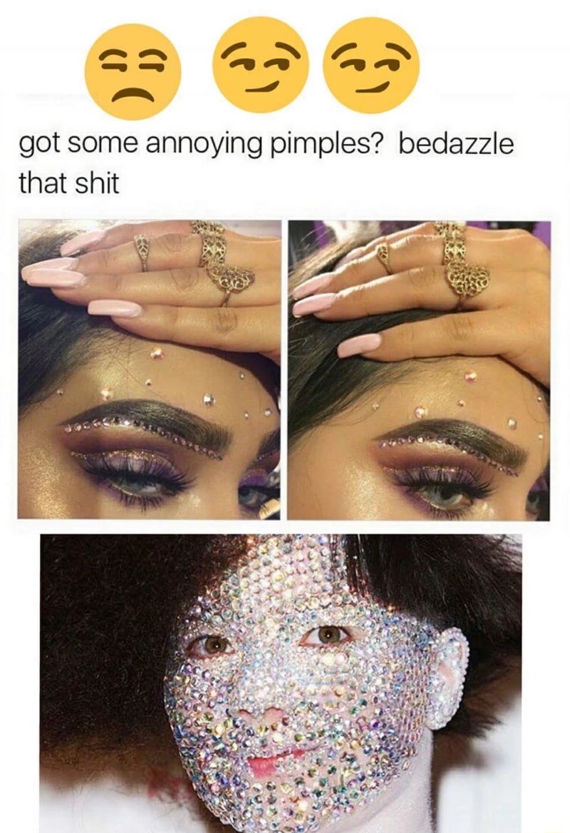 pimple memes - got some annoying pimples? bedazzle that shit