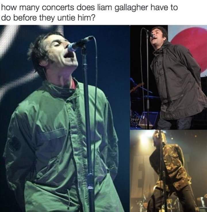 performance - how many concerts does liam gallagher have to do before they untie him?