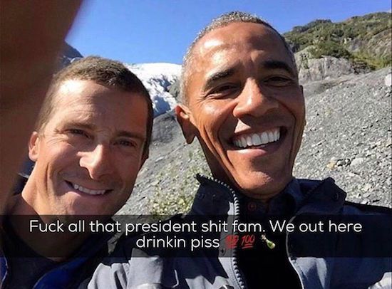 bear grylls obama selfie - Fuck all that president shit fam. We out here drinkin piss 100