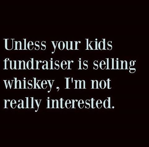 heartbroken sad breakup quotes - Unless your kids fundraiser is selling whiskey, I'm not really interested.
