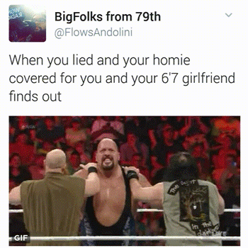 tweet - 6 7 gf memes - BigFolks from 79th When you lied and your homie covered for you and your 6'7 girlfriend finds out Gif