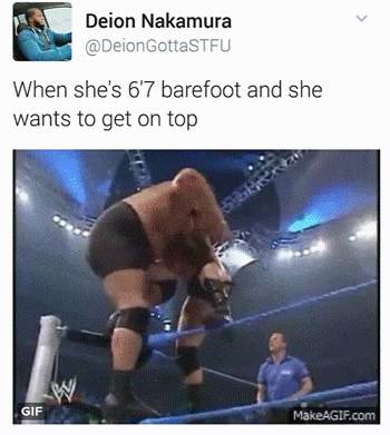 tweet - ring breaks wwe gif - Deion Nakamura When she's 6'7 barefoot and she wants to get on top Gif MakeAGIF.com