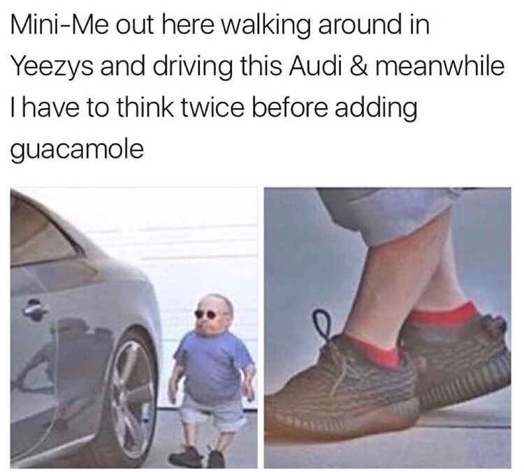 vehicle door - MiniMe out here walking around in Yeezys and driving this Audi & meanwhile Thave to think twice before adding guacamole