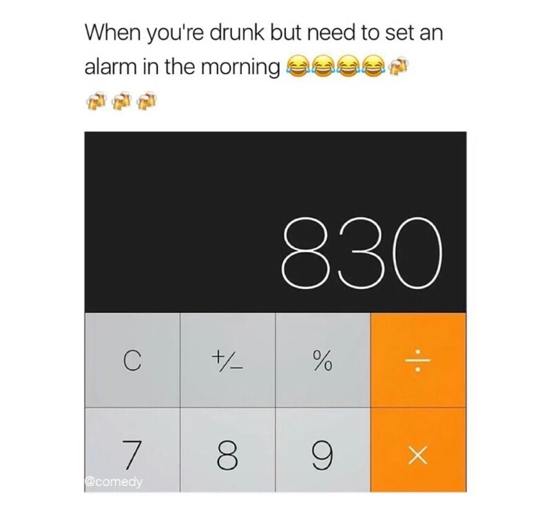 too drunk to set an alarm - When you're drunk but need to set an alarm in the morning eesam 830 C % 8 9