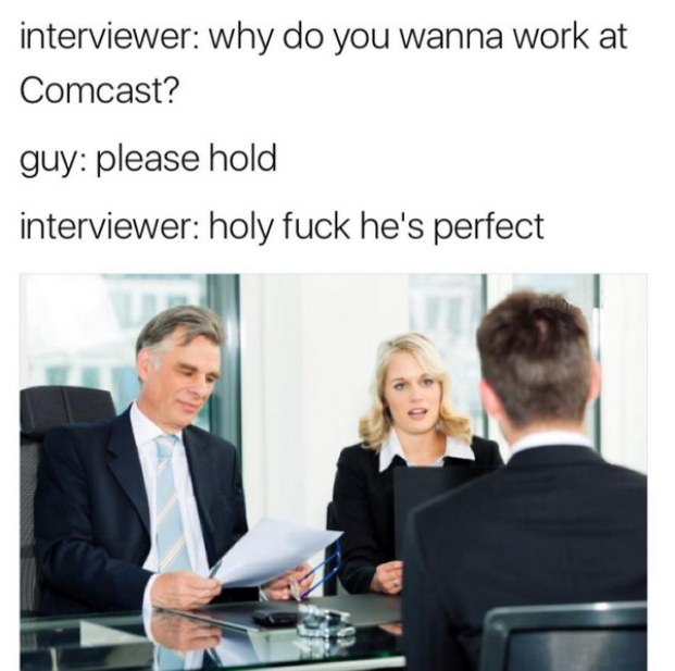Interview meme for Comcast in which potential employee asks interviewer to 'please, hold' - he is prefect for the job