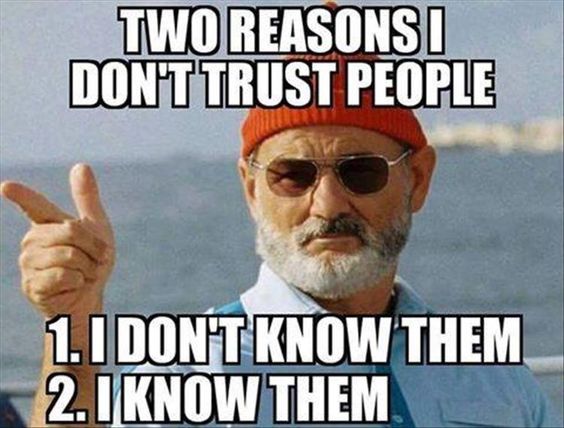two reasons i dont trust people - Two Reasonsi Dont Trust People 1.I Don'T Know Them 2. I Know Them
