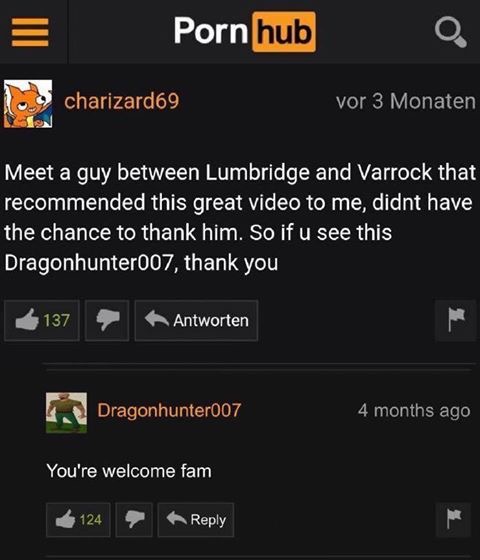 you re welcome fam - Pornhub charizard69 vor 3 Monaten Meet a guy between Lumbridge and Varrock that recommended this great video to me, didnt have the chance to thank him. So if u see this Dragonhunter007, thank you 137 Antworten Dragonhunter007 4 months