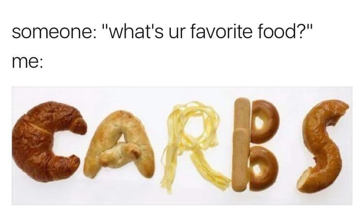 Meme about how carbs are everyone's favorite food.