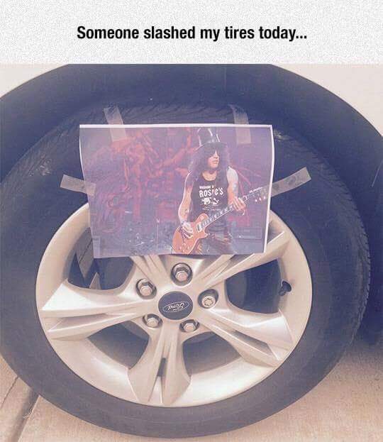 wheel pun - Someone slashed my tires today... Pue