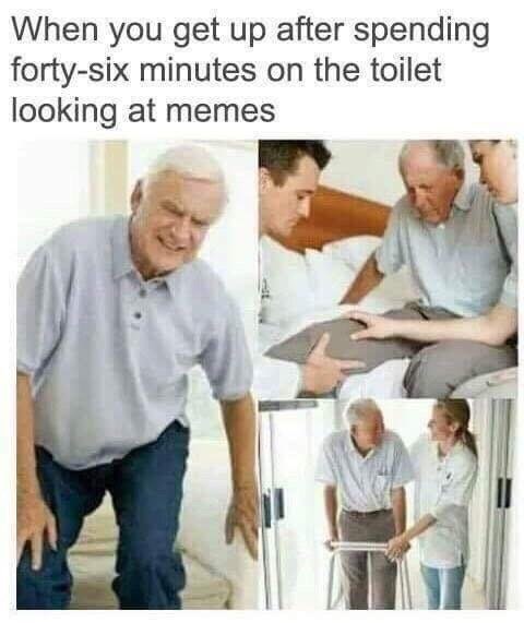 Funny meme about how you can't get up after looking at memes for 45 minutes in the bathroom