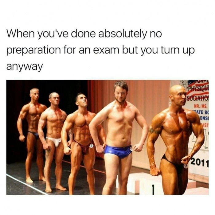Meme caption about how it feels to show up for an exam with no preparation and picture of very average dude on the stage with bodybuilders.
