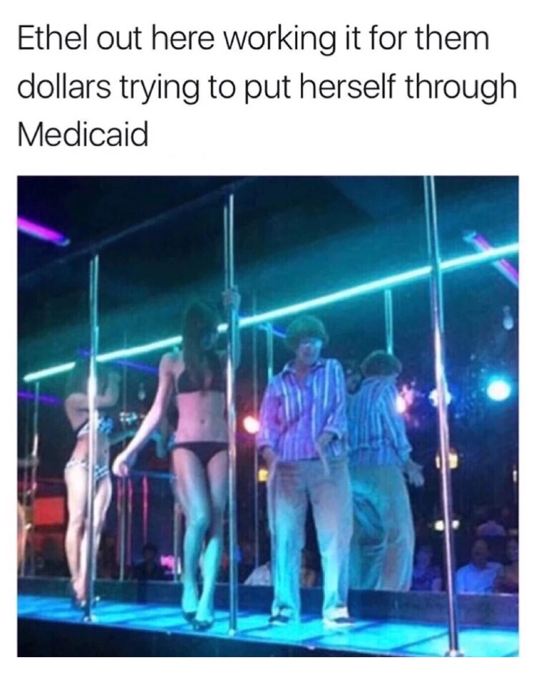 Funny picture of an old woman dancing on stage along side strippers with joking caption saying that Ethel is working for those dollars to make it through Medicaid.