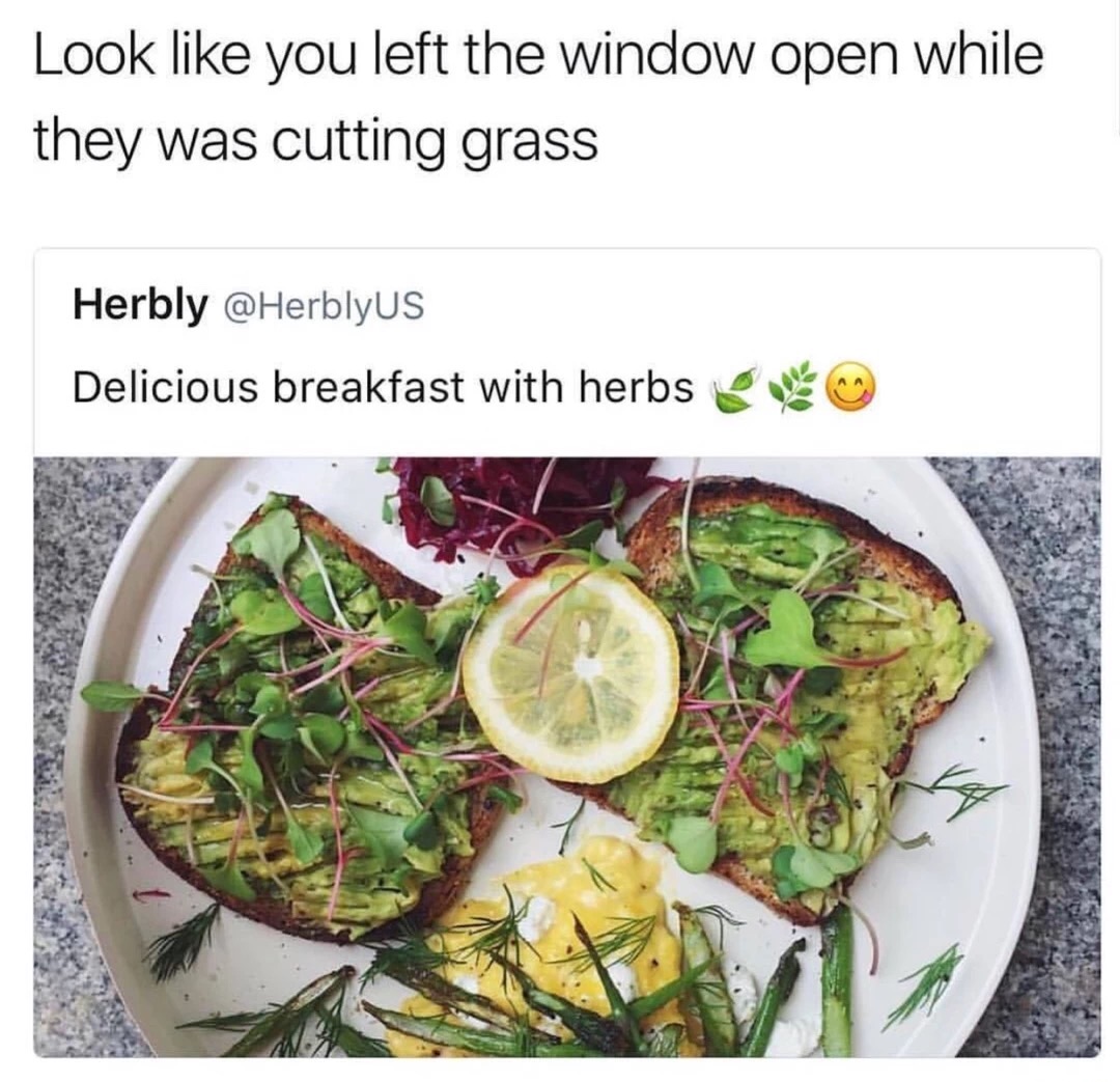 Tweet of someone's delicious breakfast with herbs and someone accurately comments that it looks like the left their window open with cutting the grass.