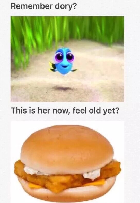 Feel old yet meme about Dory now being a fish burger.