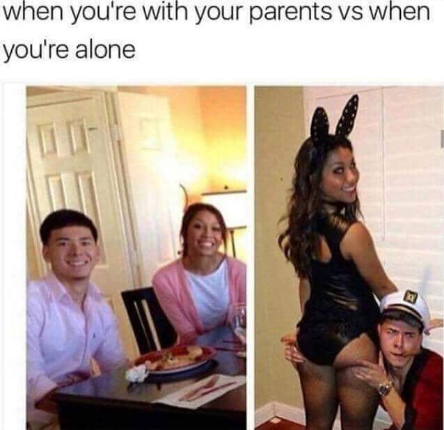Meme about how you are all innocent and normal when the parent's are around and all kinki and dressed up when they are gone.