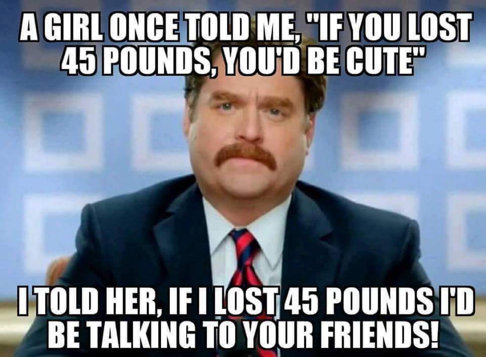Meme of when your girl tells you to lose weight.