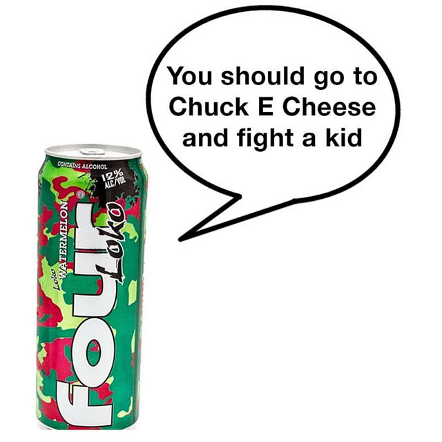 four loko fight a kid - You should go to Chuck E Cheese and fight a kid Contains Alcohol Watermelon Loko