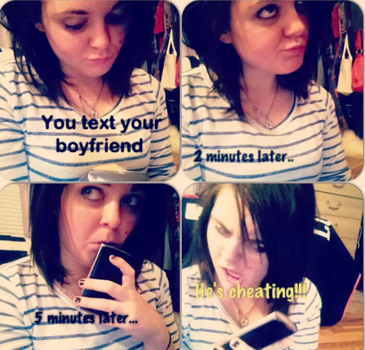 Meme about texting your boyfriend and deciding he is cheating on you after not responding for 5 minutes.