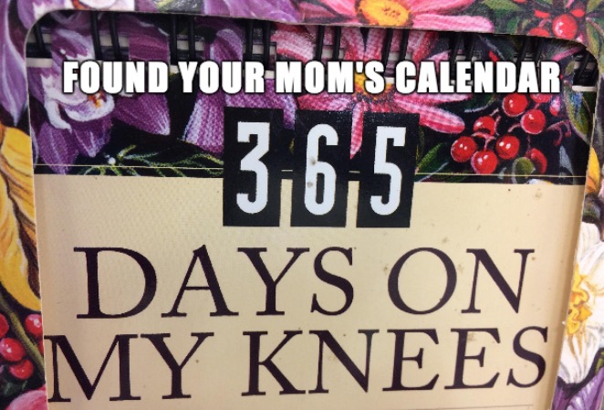 FoundYourMom'S Calendar 3,6,5 Days On My Knees