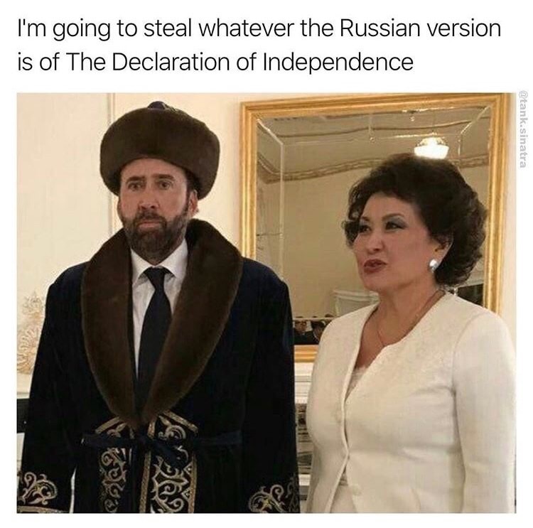 nicolas cage kazakhstan - I'm going to steal whatever the Russian version is of The Declaration of Independence Dtank sinatra cha