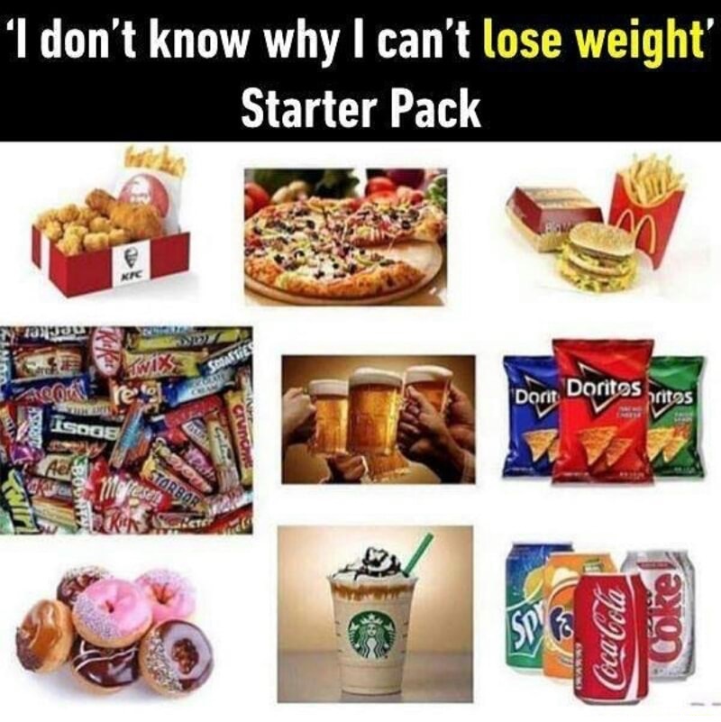 can t lose weight starter pack - I don't know why I can't lose weight Starter Pack chan Starter Packlose weig Ny 13 Gm Doritos Dorit britas Isoge Starbo Boon CocaCola