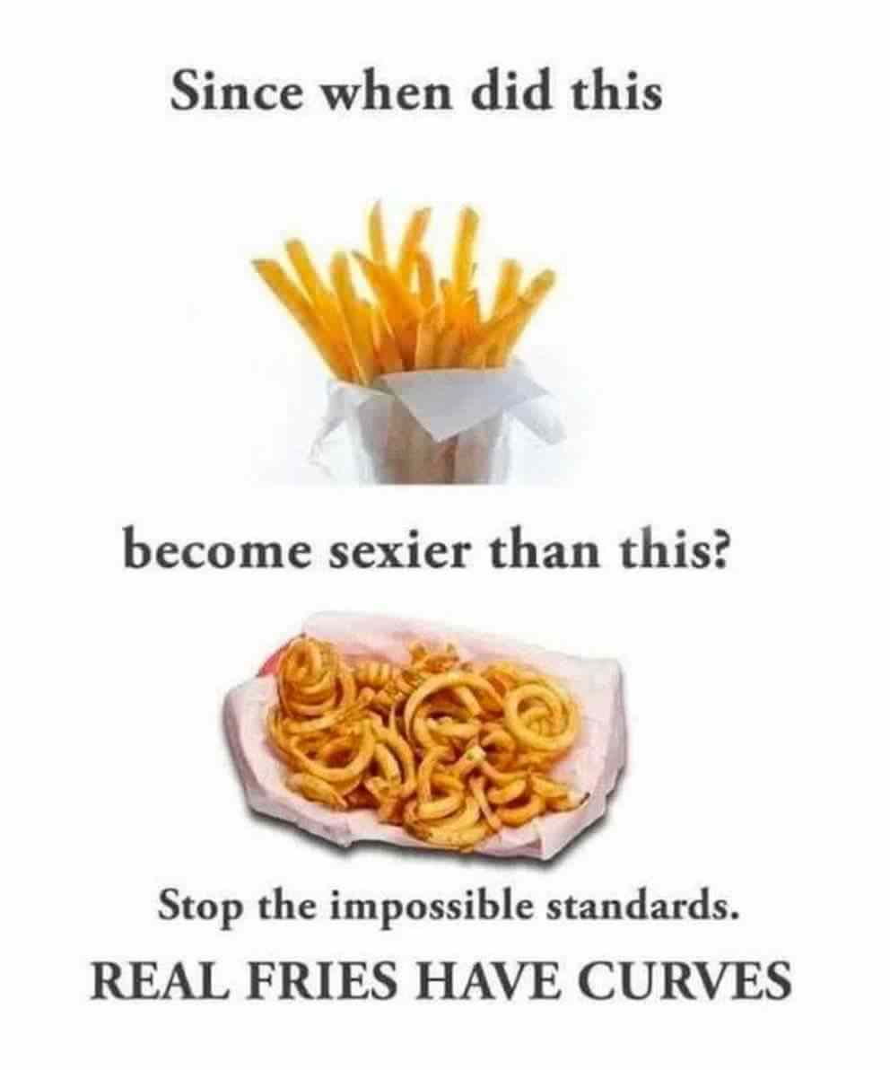 sunday morning meme - Since when did this become sexier than this? Stop the impossible standards. Real Fries Have Curves