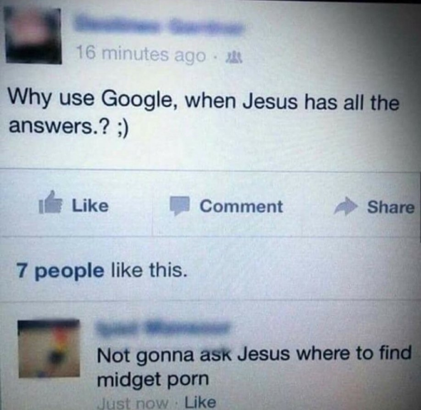 dankest memes offensive edgy memes - 16 minutes ago Why use Google, when Jesus has all the answers.? ; I Comment 7 people this. Not gonna ask Jesus where to find midget porn Just now