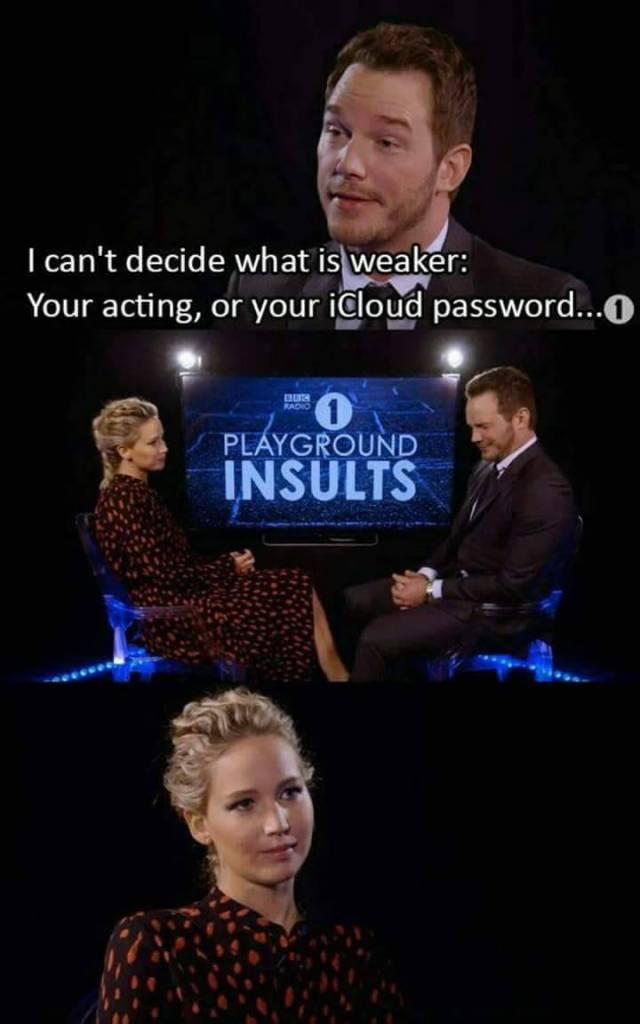 chris pratt jennifer lawrence meme - I can't decide what is weaker Your acting, or your iCloud password...O Dur Radio Playground Insults