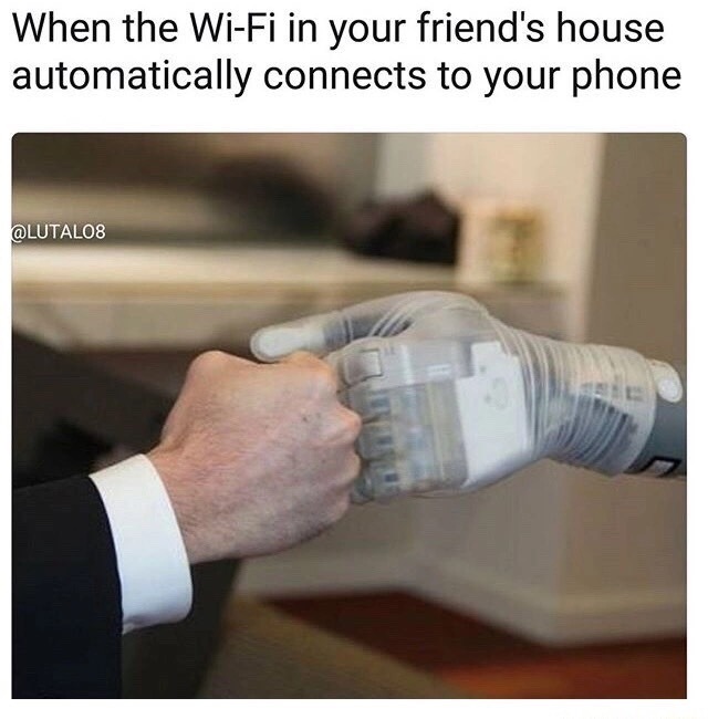 luke arm - When the WiFi in your friend's house automatically connects to your phone