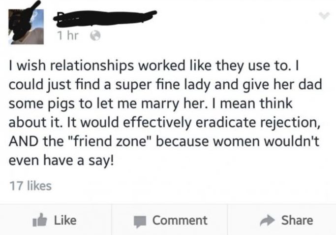 Cringe ooze of a yearning for the olden days when you just gave the girl's father some pigs and got a wife, thereby avoiding the whole friendzone.