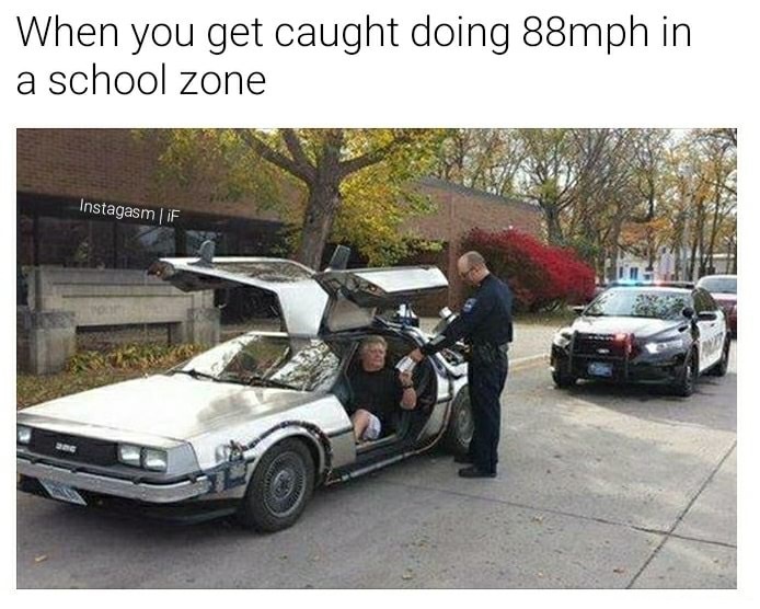 Funny meme of a Delorean getting a ticket for going 88 MPH in a school zone.