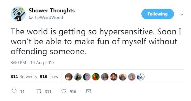 Shower thoughts tweet meme about how everyone is so hypersensitive that soon we won't be able to make fun of ourselves without offending someone.