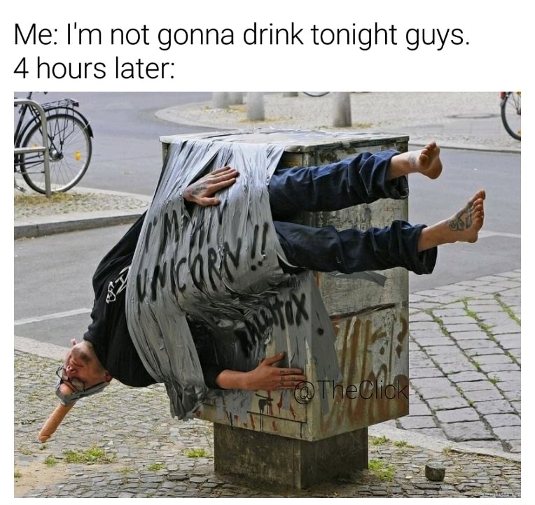 Funny meme about saying you are not drinking, but waking up duct taped to a street box