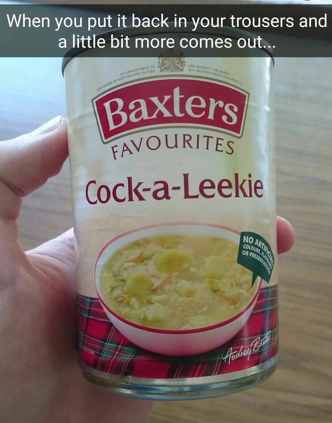 Snapchat of Cock a Leekie can with how it feels when you put it back in to your trousers and a bit more comes out.