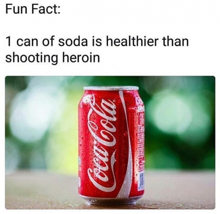 coca cola - Fun Fact 1 can of soda is healthier than shooting heroin Coca Cola