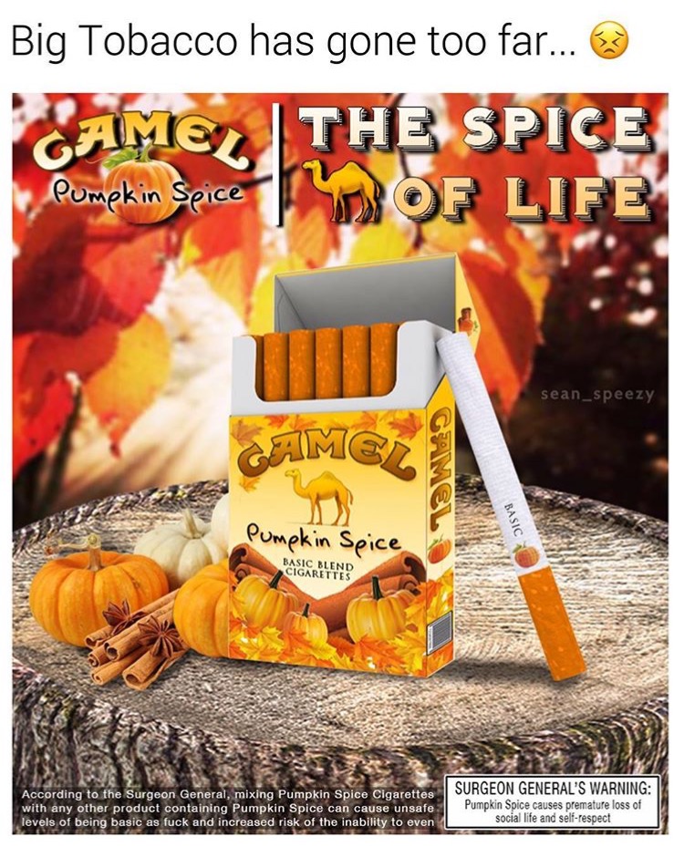 camel pumpkin spice cigarettes - Big Tobacco has gone too far... 3 Camel | The Spice Pumpkin spice sean_speezy Camc Game Pumpkin Spice Basic Basic Blend Cigarettes According to the Surgeon General, mixing Pumpkin Spice Cigarettes with any other product co